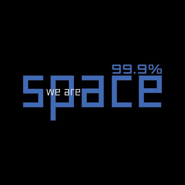 We are 99.9% space
